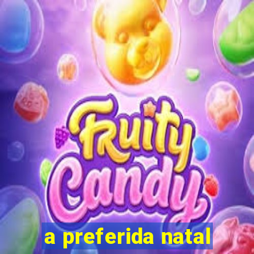 a preferida natal